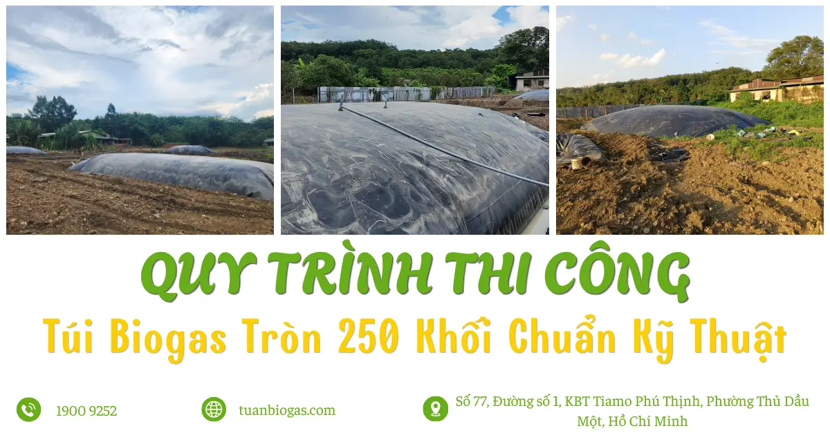 Quy Trình Thi Công Lắp Đặt Túi Biogas Tròn 250 Khối Chuẩn Kỹ Thuật Từng Bước